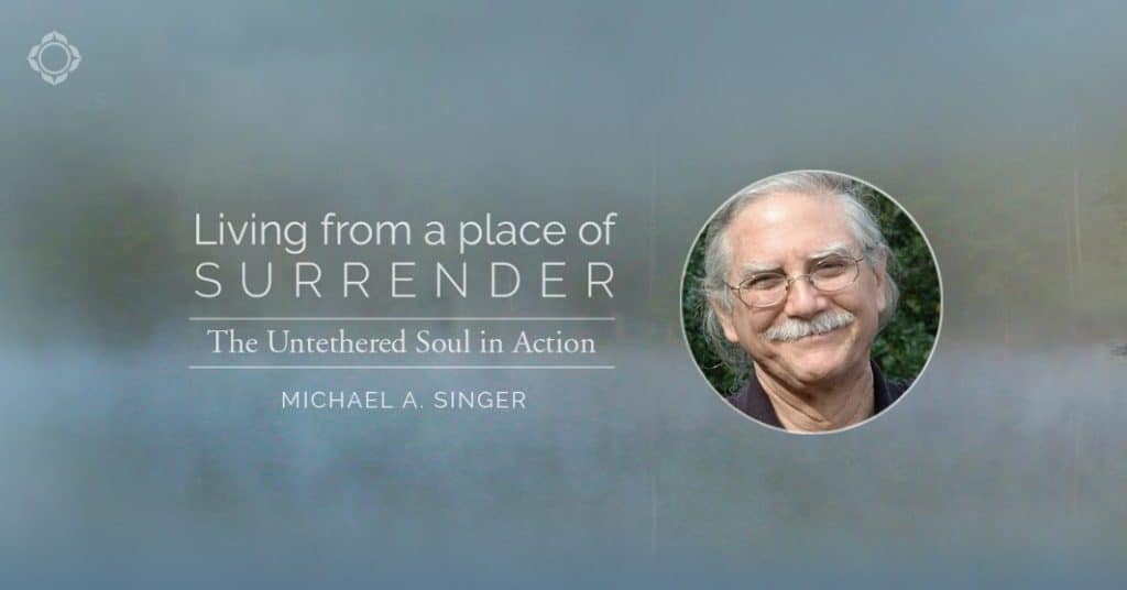 Michael Singer living from a place of surrender course