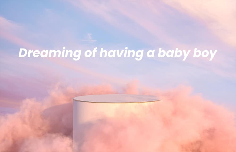 Picture of a spiritual background with the words Dreaming of having a baby boy written on it