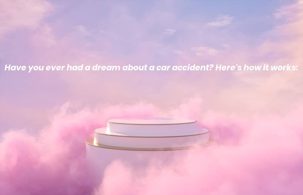 Picture of a spiritual background with the words Have you ever had a dream about a car accident? Here's how it works: written on it