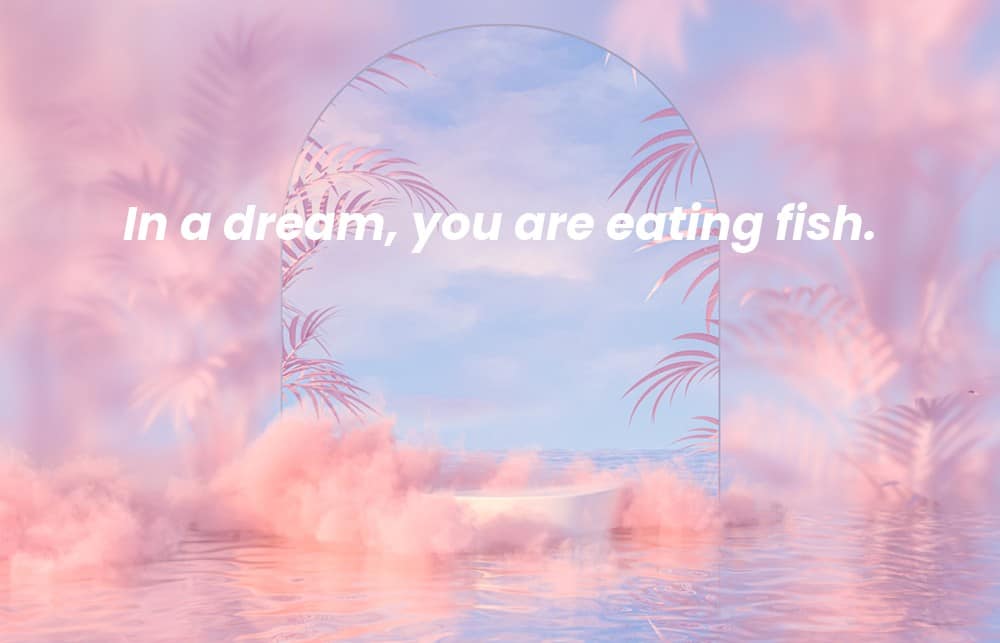 Picture of a spiritual background with the words In a dream, you are eating fish. written on it