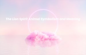 Picture of a spiritual background with the words The Lion Spirit Animal Symbolism and Meaning written on it