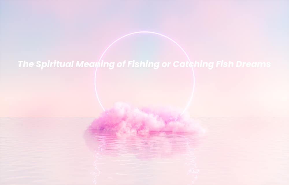 Picture of a spiritual background with the words The Spiritual Meaning of Fishing or Catching Fish Dreams written on it