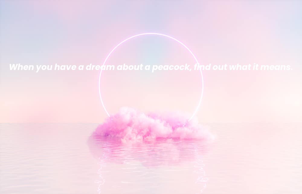 Picture of a spiritual background with the words When you have a dream about a peacock, find out what it means. written on it